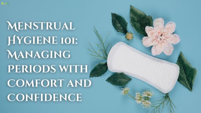 Menstrual Hygiene 101 Managing Periods with Comfort and Confidence