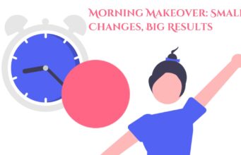 Morning Makeover: Small Changes, Big Results Morning Makeover Small Changes, Big Results