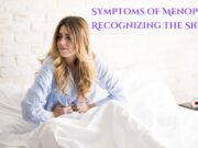 Symptoms of Menopause: Recognizing the Signs Symptoms of Menopause Recognizing the Signs