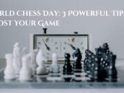 World Chess Day: 3 Powerful Tips to Boost Your Game World Chess Day 3 Powerful Tips to Boost Your Game