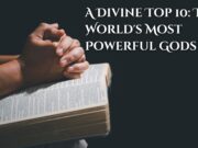 A Divine Top 10: The World’s Most Powerful Gods A Divine Top 10 The World's Most Powerful Gods