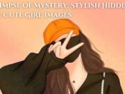 A Glimpse of Mystery: Stylish Hidden Face Cute Girl Images A Glimpse of Mystery Stylish Hidden Face Cute Girl Images