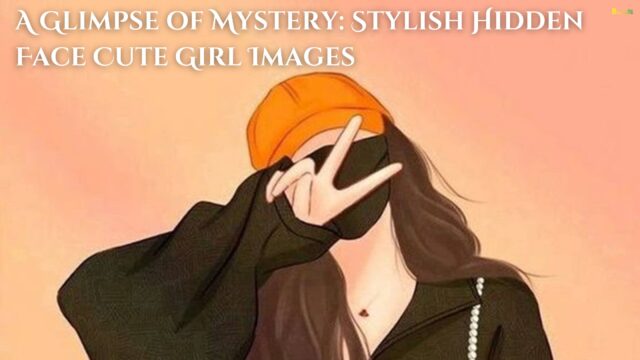 A Glimpse of Mystery Stylish Hidden Face Cute Girl Images