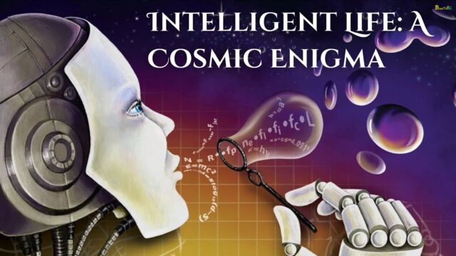 Intelligent Life A Cosmic Enigma