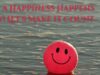 It’s a Happiness Happens Day! Let’s Make it Count It's a Happiness Happens Day! Let's Make it Count