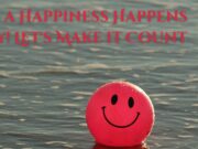 It’s a Happiness Happens Day! Let’s Make it Count It's a Happiness Happens Day! Let's Make it Count