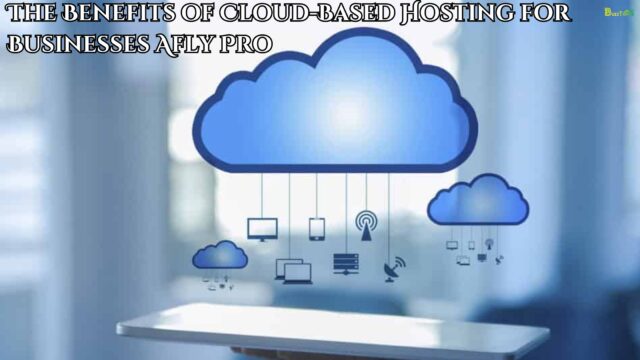 The Benefits of Cloud-Based Hosting for Businesses Afly Pro