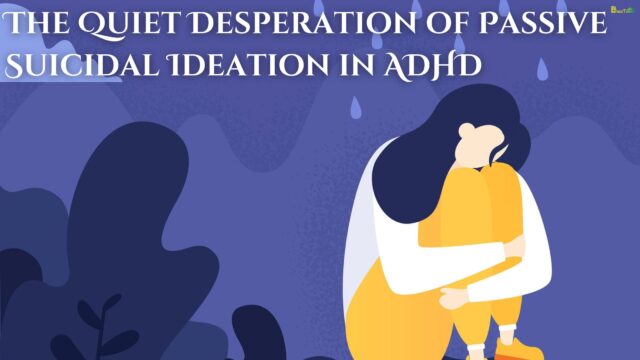 The Quiet Desperation of Passive Suicidal Ideation in ADHD