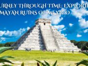 A Journey Through Time: Exploring the Mayan Ruins of Mexico A Journey Through Time Exploring the Mayan Ruins of Mexico