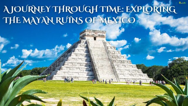 A Journey Through Time Exploring the Mayan Ruins of Mexico