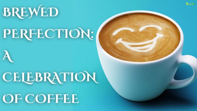 Brewed Perfection A Celebration of Coffee