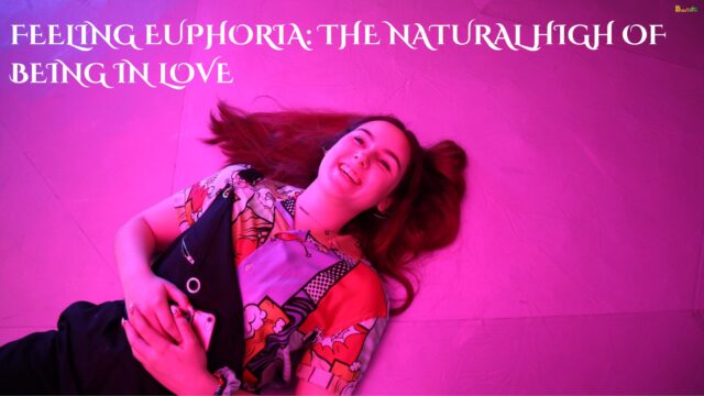 Feeling Euphoria The Natural High of Being in Love