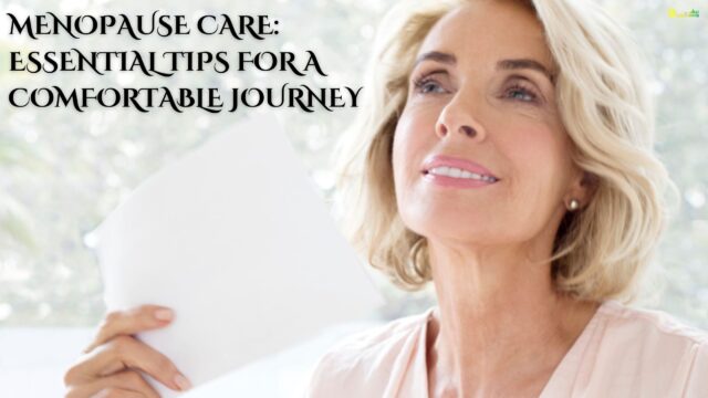 Menopause Care Essential Tips for a Comfortable Journey