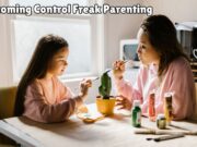 Overcoming Control Freak Parenting Overcoming Control Freak Parenting