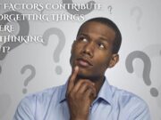 What factors contribute to forgetting things we were just thinking about? What factors contribute to forgetting things we were just thinking about