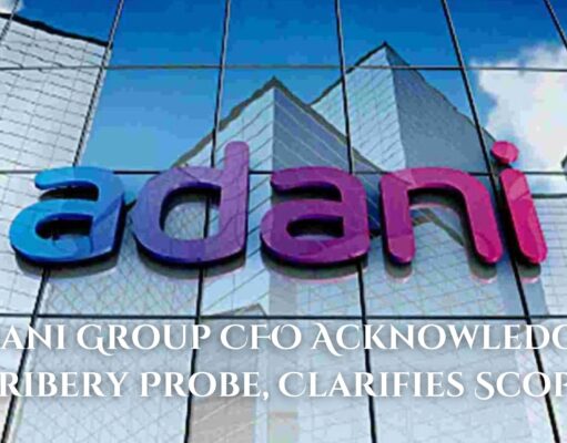 Adani Group CFO Acknowledges Bribery Probe, Clarifies Scope Adani Group CFO Acknowledges Bribery Probe, Clarifies Scope