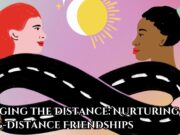 Bridging the Distance: Nurturing Long-Distance Friendships Bridging the Distance Nurturing Long-Distance Friendships