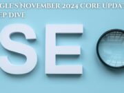 Google’s November 2024 Core Update: A Deep Dive Google's November 2024 Core Update A Deep Dive