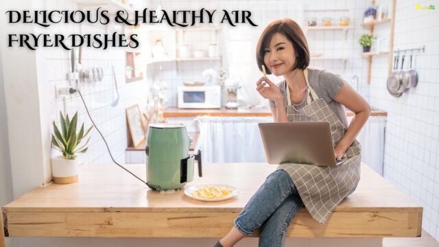 Delicious & Healthy Air Fryer Dishes Delicious & Healthy Air Fryer Dishes