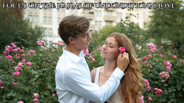 Focus on the Harms of Unconditional Love