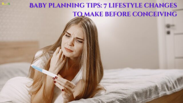 Baby planning tips 7 lifestyle changes to make before conceiving