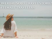 Empowering Solo Travel Stories from Female Travelers Empowering Solo Travel Stories from Female Travelers