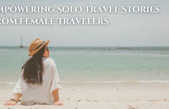 Empowering Solo Travel Stories from Female Travelers Empowering Solo Travel Stories from Female Travelers
