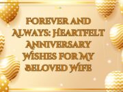 Forever and Always: Heartfelt Anniversary Wishes for My Beloved Wife Forever and Always Heartfelt Anniversary Wishes for My Beloved Wife