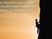 Overcoming Challenges: Strategies for Endurance and Mental Toughness Overcoming Challenges Strategies for Endurance and Mental Toughness