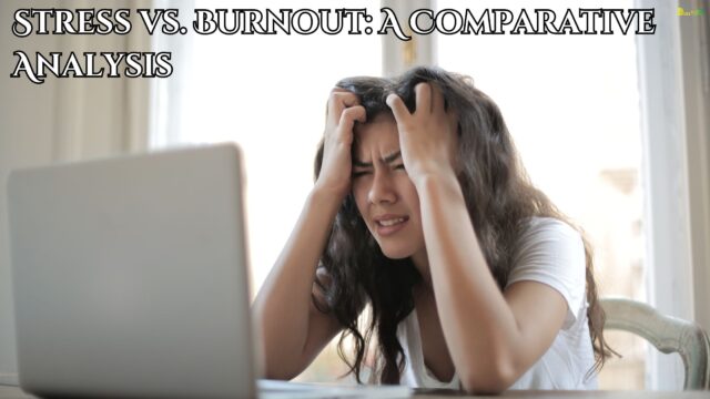 Stress vs. Burnout A Comparative Analysis