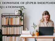The Downside of Hyper-Independence in Relationships The Downside of Hyper-Independence in Relationships