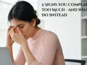 5 Signs You Complain Too Much – and What to Do Instead 5 Signs You Complain Too Much - and What to Do Instead