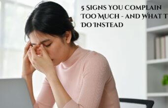 5 Signs You Complain Too Much – and What to Do Instead 5 Signs You Complain Too Much - and What to Do Instead