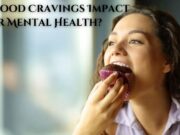 Do Food Cravings Impact Your Mental Health? Do Food Cravings Impact Your Mental Health
