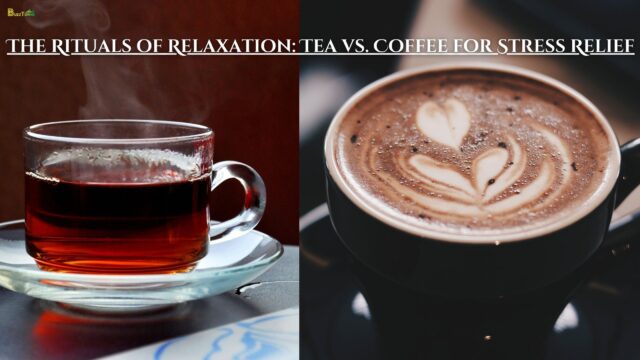 The Rituals of Relaxation: Tea vs. Coffee for Stress Relief