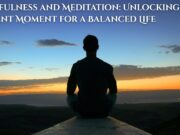 Mindfulness and Meditation: Unlocking the Present Moment for a Balanced Life Mindfulness and Meditation Unlocking the Present Moment for a Balanced Life