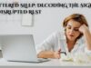 Shattered Sleep: Decoding the Signals of Disrupted Rest Shattered Sleep: Decoding the Signals of Disrupted Rest