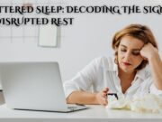 Shattered Sleep: Decoding the Signals of Disrupted Rest Shattered Sleep: Decoding the Signals of Disrupted Rest