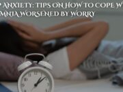 Sleep Anxiety: Tips on How to Cope with Insomnia Worsened by Worry Sleep Anxiety Tips on How to Cope with Insomnia Worsened by Worry