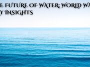 The Future of Water: World Water Day Insights The Future of Water: World Water Day Insights