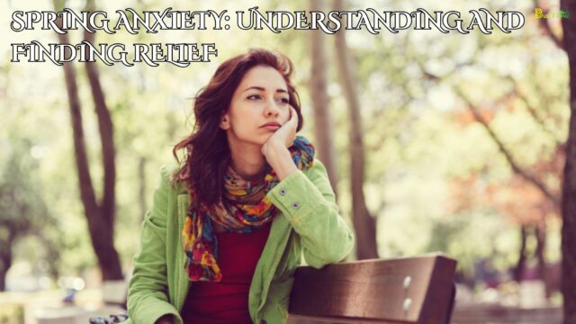 Spring Anxiety Understanding and Finding Relief