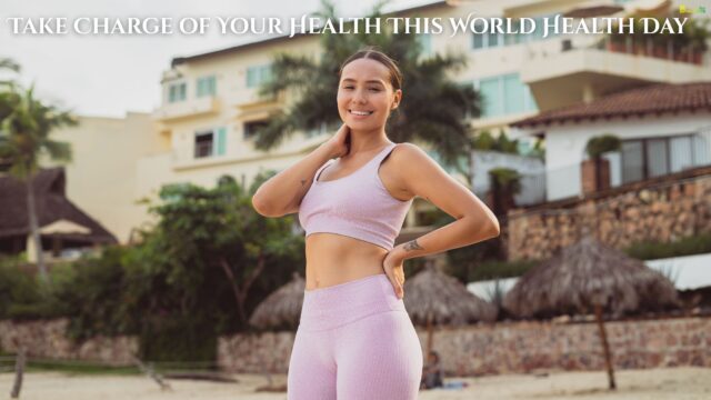Take Charge of Your Health This World Health Day