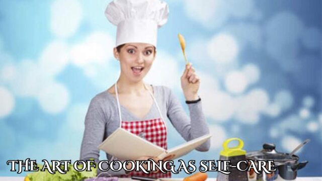 The Art of Cooking as Self-Care