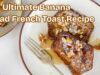 The Ultimate Banana Bread French Toast Recipe The Ultimate Banana Bread French Toast Recipe