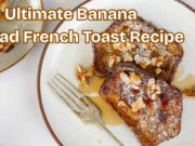 The Ultimate Banana Bread French Toast Recipe The Ultimate Banana Bread French Toast Recipe