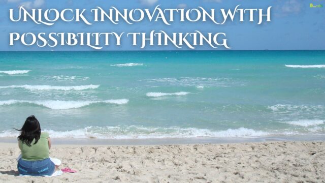 Unlock Innovation with Possibility Thinking