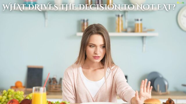 What Drives the Decision to Not Eat