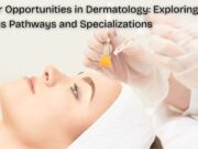 Career Opportunities in Dermatology: Exploring Various Pathways and Specializations Career Opportunities in Dermatology Exploring Various Pathways and Specializations