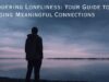 Conquering Loneliness: Your Guide to Building Meaningful Connections Conquering Loneliness Your Guide to Building Meaningful Connections