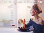 Does What We Eat Shape Who We Are? Does What We Eat Shape Who We Are